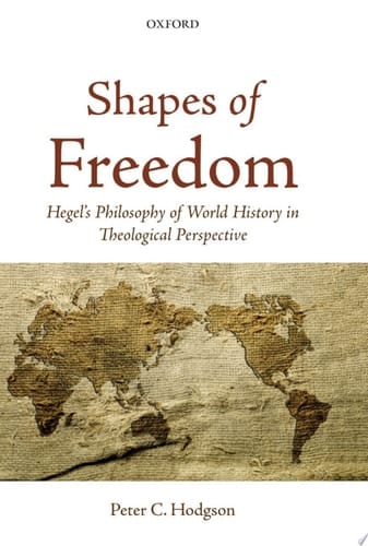 Shapes of Freedom: Hegel's Philosophy of World History in Theological Perspective