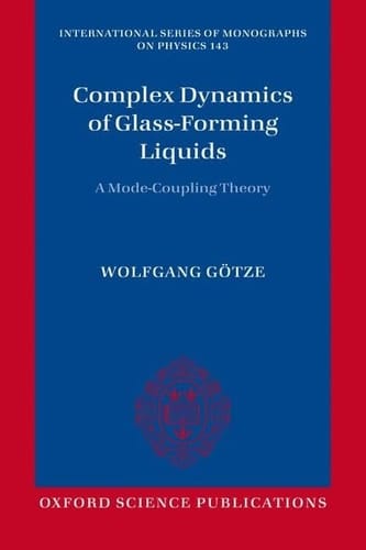 Complex Dynamics of Glass-Forming Liquids: A Mode-Coupling Theory (International Series of Monographs on Physics)