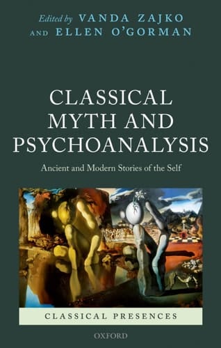 Classical Myth and Psychoanalysis: Ancient and Modern Stories of the Self (Classical Presences)