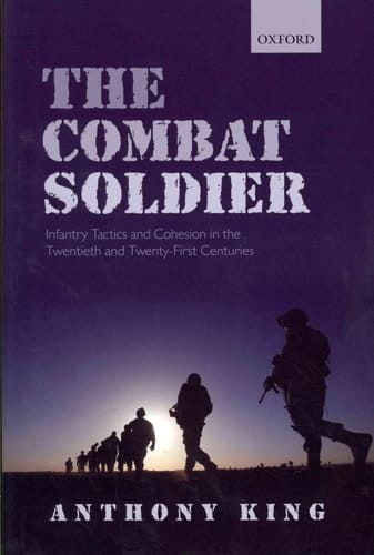 The Combat Soldier: Infantry Tactics and Cohesion in the Twentieth and Twenty-First Centuries