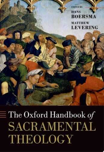 The Oxford Handbook of Sacramental Theology (Oxford Handbooks)