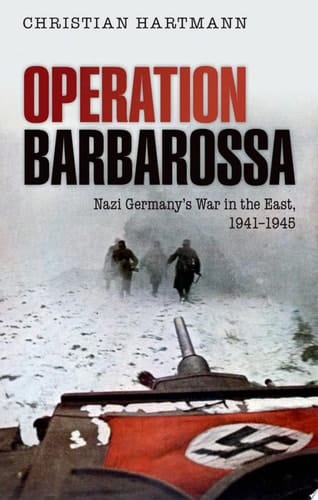 Operation Barbarossa: Nazi Germany's War in the East, 1941-1945