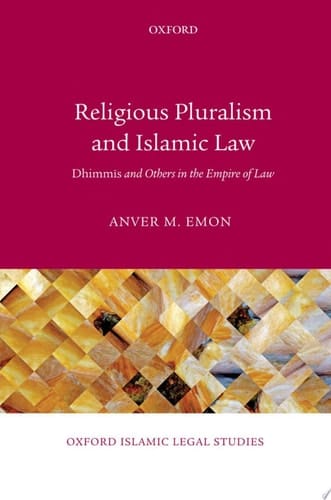 Religious Pluralism and Islamic Law: Dhimmis and Others in the Empire of Law (Oxford Islamic Legal Studies)