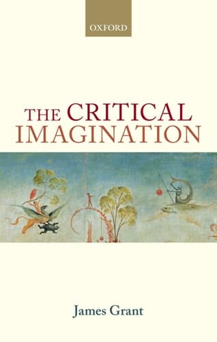 The Critical Imagination (Oxford Philosophical Monographs)
