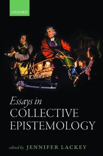 Lackey, J: Essays in Collective Epistemology