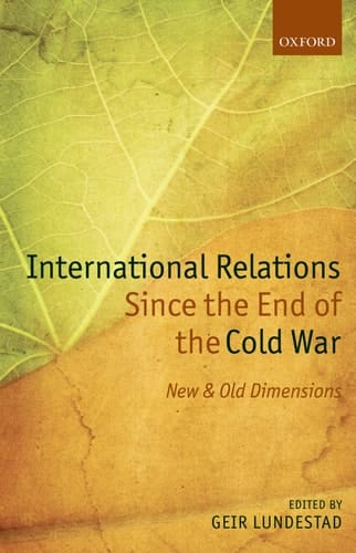 International Relations Since the End of the Cold War: New and Old Dimensions (Nobel Symposium)
