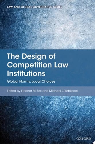 The Design of Competition Law Institutions: Global Norms, Local Choices (Law and Global Governance)