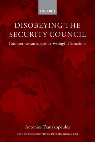 Disobeying the Security Council: Countermeasures against Wrongful Sanctions (Oxford Monographs in International Law)