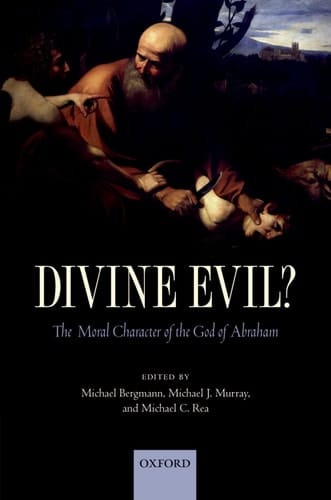 Divine Evil? The Moral Character of the God of Abraham