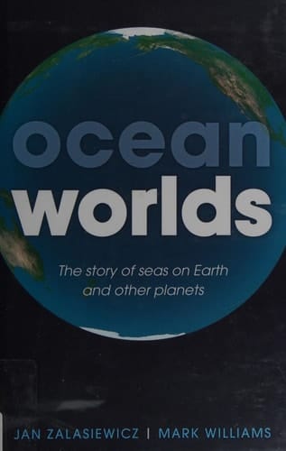 Ocean Worlds: The story of seas on Earth and other planets