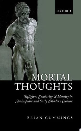 Mortal Thoughts: Religion, Secularity, & Identity in Shakespeare and Early Modern Culture
