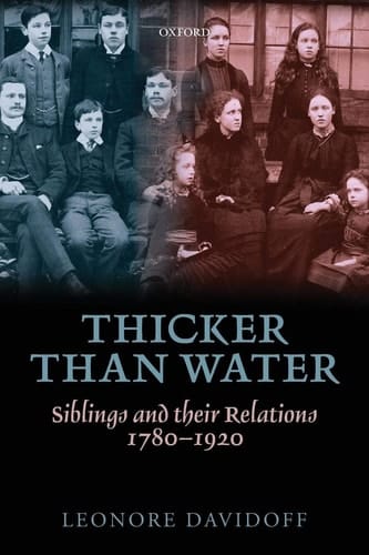 Thicker Than Water: Siblings and Their Relations, 1780-1920