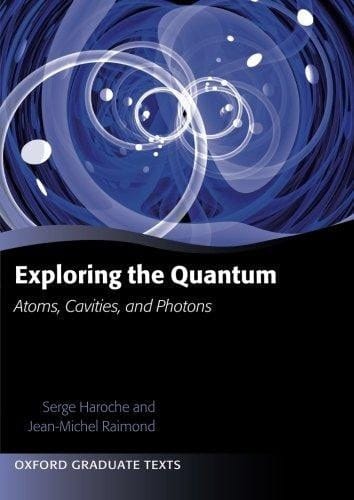 Exploring the Quantum: Atoms, Cavities, and Photons (Oxford Graduate Texts)