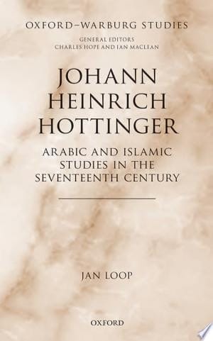 Johann Heinrich Hottinger Arabic and Islamic Studies in the Seventeenth Century
