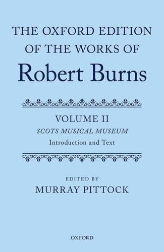 The Oxford Edition of the Works of Robert Burns: Volumes II and III: The Scots Musical Museum (The Oxford Edition of the Works of Robert Burns)