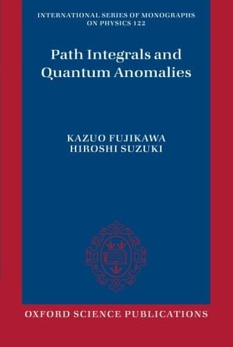 Path Integrals and Quantum Anomalies (International Series of Monographs on Physics)
