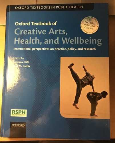 Oxford Textbook of Creative Arts, Health, and Wellbeing: International perspectives on practice, policy and research (Oxford Textbooks in Public Health)