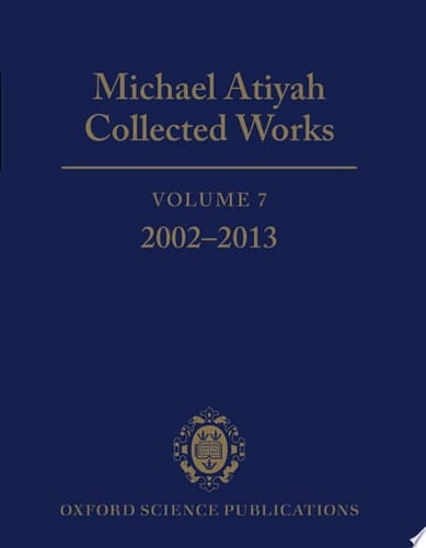Michael Atiyah Collected Works: Volume 7: 2002-2013