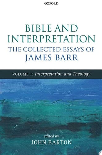 Bible and Interpretation: The Collected Essays of James Barr: Volume I: Interpretation and Theology