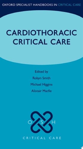 Cardiothoracic Critical Care (Oxford Specialist Handbooks in Critical Care)