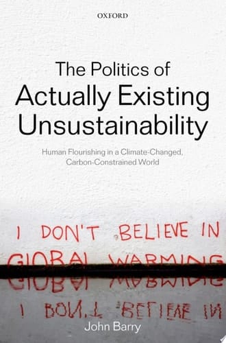 The Politics of Actually Existing Unsustainability: Human Flourishing in a Climate-Changed, Carbon Constrained World