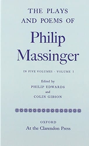 The Plays and Poems of Philip Massinger Volume I