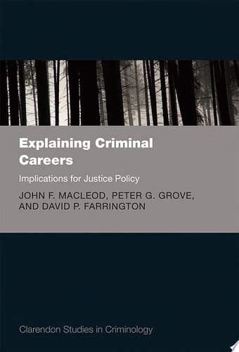 Explaining Criminal Careers: Implications for Justice Policy (Clarendon Studies in Criminology)