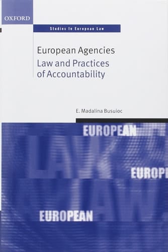 European Agencies: Law and Practices of Accountability (Oxford Studies in European Law)