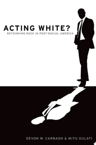 Acting White?: Rethinking Race in Post-Racial America