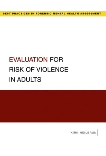 Evaluation for Risk of Violence in Adults (Best Practices for Forensic Mental Health Assessments)