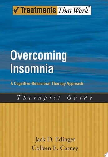 Overcoming Insomnia: A Cognitive-Behavioral Therapy Approach Therapist Guide (Treatments That Work)