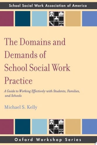 The Domains And Demands Of School Social Work Practice: A Guide To Working Effectively With Students, Families And Schools: A Guide To Working Effectively With Students, Families And Schools