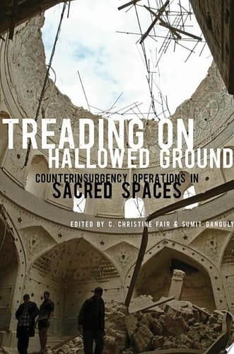 Treading on Hallowed Ground: Counterinsurgency Operations in Sacred Spaces