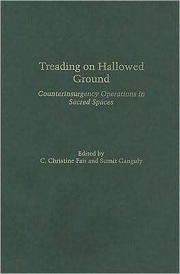 Treading On Hallowed Ground: Counterinsurgency Operations In Sacred Spaces