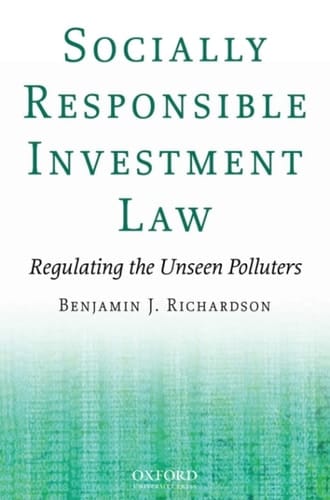 Socially Responsible Investment Law: Regulating the Unseen Polluters