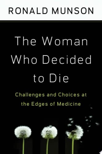 Woman Who Decided to Die: Challenges and Choices at the Edges of Medicine