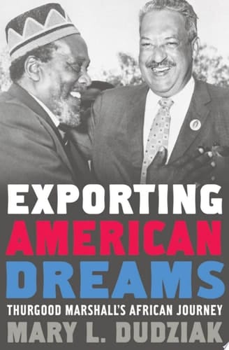 Exporting American Dreams: Thurgood Marshall's African Journey