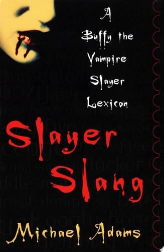 Slayer Slang: A Buffy the Vampire Slayer Lexicon