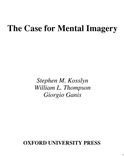 The Case for Mental Imagery (Oxford Psychology Book 39)