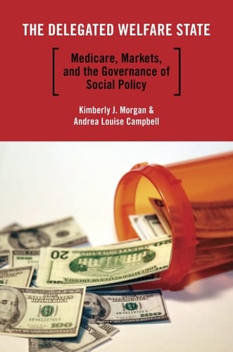 The Delegated Welfare State: Medicare, Markets, and the Governance of Social Policy (Studies in Postwar American Political Development)