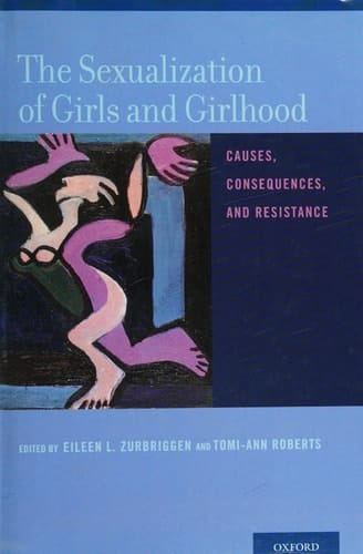 The Sexualization of Girls and Girlhood: Causes, Consequences, and Resistance