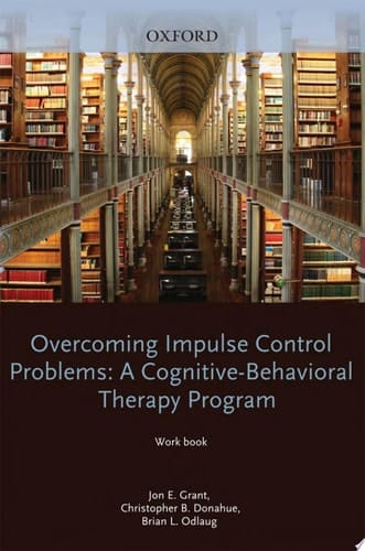 Overcoming Impulse Control Problems: A Cognitive-Behavioral Therapy Program, Workbook (Treatments That Work)