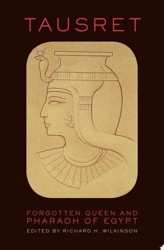Tausret: Forgotten Queen and Pharaoh of Egypt