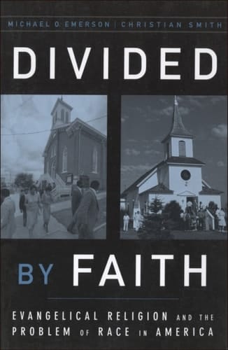 Divided by Faith: Evangelical Religion and the Problem of Race in America