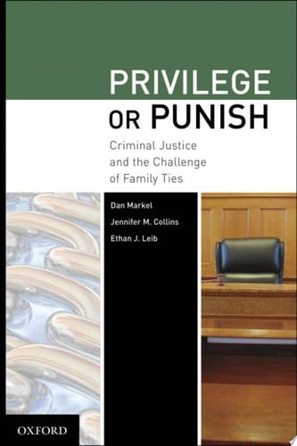 Privilege or Punish Criminal Justice and the Challenge of Family Ties