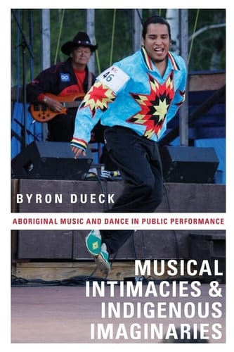 Musical Intimacies and Indigenous Imaginaries Aboriginal Music and Dance in Public Performance