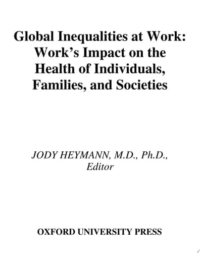 Global Inequalities at Work: Work's Impact on the Health of Individuals, Families, and Societies: Work's Impact on the Health of Individuals, Families and Societies