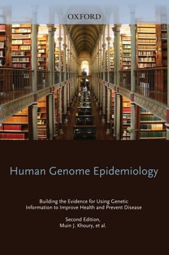 Human Genome Epidemiology, 2nd Edition: Building the evidence for using genetic information to improve health and prevent disease