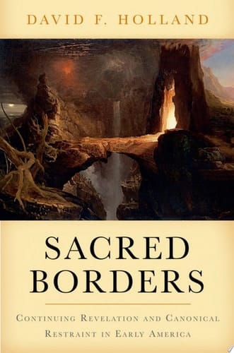 Sacred Borders: Continuing Revelation and Canonical Restraint in Early America (Religion in America)