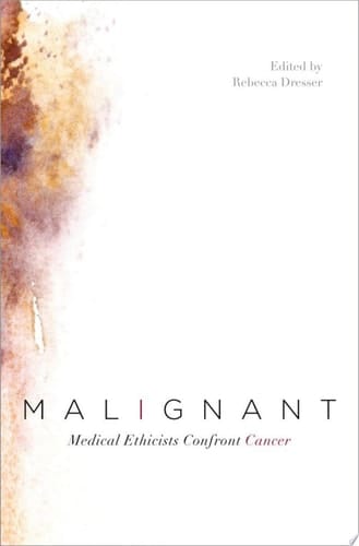 Malignant: Medical Ethicists Confront Cancer